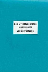 How Literature Works: 50 Key Concepts (Paperback)