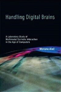 Handling Digital Brains: A Laboratory Study of Multimodal Semiotic Interaction in the Age of Computers (Hardcover)