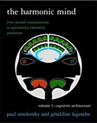 The Harmonic Mind, Volume 1: From Neural Computation to Optimality-Theoretic Grammar Volume I: Cognitive Architecture (Paperback)