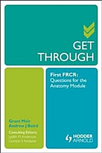 Get Through First FRCR: Questions for the Anatomy Module (Paperback)