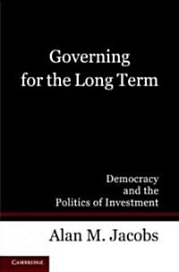 Governing for the Long Term : Democracy and the Politics of Investment (Paperback)