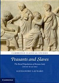 Peasants and Slaves : The Rural Population of Roman Italy (200 BC to AD 100) (Hardcover)