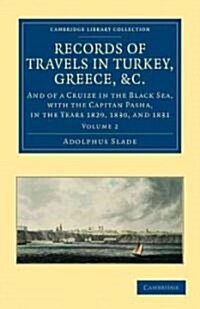 Records of Travels in Turkey, Greece, etc., and of a Cruize in the Black Sea, with the Capitan Pasha, in the Years 1829, 1830, and 1831 (Paperback)