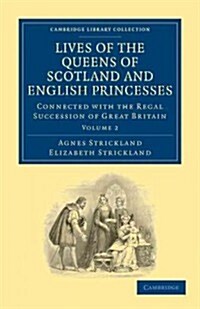 Lives of the Queens of Scotland and English Princesses : Connected with the Regal Succession of Great Britain (Paperback)