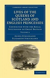 Lives of the Queens of Scotland and English Princesses : Connected with the Regal Succession of Great Britain (Paperback)