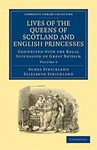 Lives of the Queens of Scotland and English Princesses : Connected with the Regal Succession of Great Britain (Paperback)