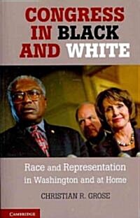 Congress in Black and White : Race and Representation in Washington and at Home (Paperback)