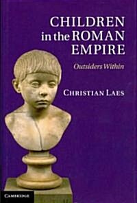 Children in the Roman Empire : Outsiders Within (Hardcover)