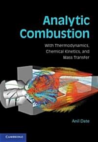 Analytic Combustion : With Thermodynamics, Chemical Kinetics and Mass Transfer (Hardcover)