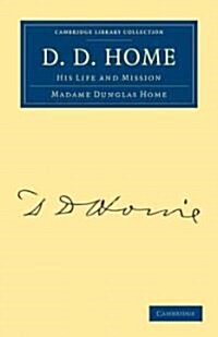 D. D. Home : His Life and Mission (Paperback)
