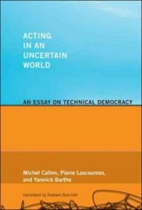Acting in an uncertain world : an essay on technical democracy