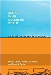 Acting in an Uncertain World: An Essay on Technical Democracy (Paperback)