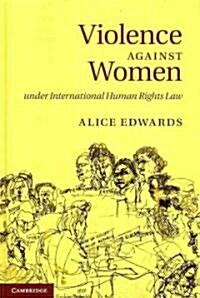 Violence Against Women Under International Human Rights Law (Hardcover)