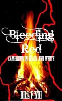 Bleeding Red. Cameroon in Black and White (Paperback)