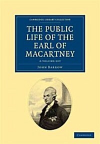 Some Account of the Public Life, and a Selection from the Unpublished Writings, of the Earl of Macartney 2 Volume Set (Package)