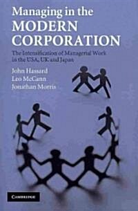 Managing in the Modern Corporation : The Intensification of Managerial Work in the USA, UK and Japan (Paperback)