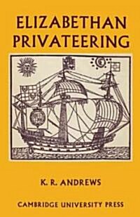 Elizabethan Privateering : English Privateering During the Spanish War, 1585–1603 (Paperback)