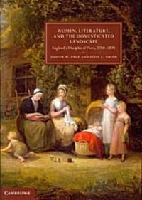 Women, Literature, and the Domesticated Landscape : Englands Disciples of Flora, 1780–1870 (Hardcover)