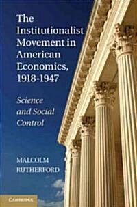 The Institutionalist Movement in American Economics, 1918-1947 : Science and Social Control (Hardcover)