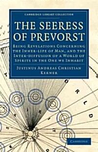 The Seeress of Prevorst : Being Revelations Concerning the Inner-life of Man, and the Inter-diffusion of a World of Spirits in the One We Inhabit (Paperback)