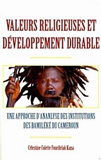 Valeurs religieuses et developpement durable. Une approche d?nanlyse des institutions des Bamileke du Cameroun (Paperback)