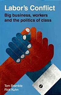Labors Conflict : Big Business, Workers and the Politics of Class (Paperback)
