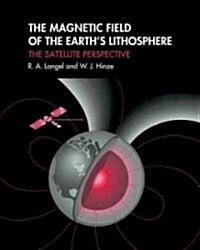 The Magnetic Field of the Earths Lithosphere : The Satellite Perspective (Paperback)