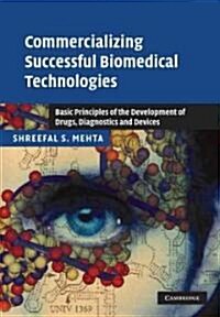 Commercializing Successful Biomedical Technologies : Basic Principles for the Development of Drugs, Diagnostics and Devices (Paperback)
