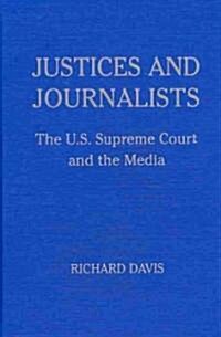 Justices and Journalists : The U.S. Supreme Court and the Media (Hardcover)