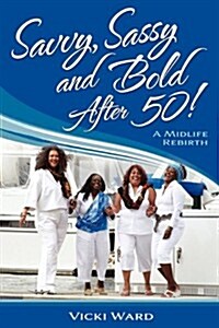 Savvy, Sassy and Bold After 50! (Paperback)