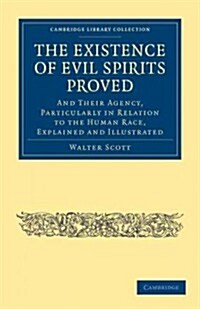 The Existence of Evil Spirits Proved : And Their Agency, Particularly in Relation to the Human Race, Explained and Illustrated (Paperback)