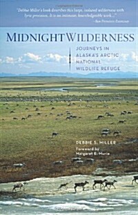 Midnight Wilderness: Journeys in Alaskas Arctic National Wildlife Refuge (Paperback)