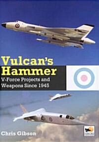Vulcans Hammer : V-Force Projects and Weapons Since 1945 (Hardcover)