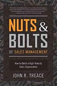 Nuts and Bolts of Sales Management: How to Build a High Velocity Sales Organization (Hardcover)