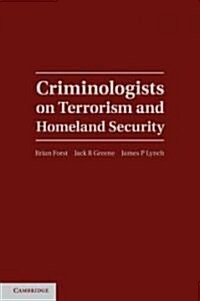 Criminologists on Terrorism and Homeland Security (Hardcover)