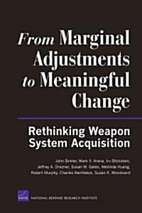 From Marginal Adjustments to Meaningful Change: Rethinking Weapon System Acquisition (Paperback)
