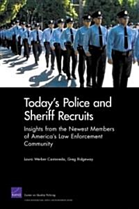 Todays Police Sheriff Recruits: Insights from the Newest Members of Americas Law Enforcement Community (Paperback)