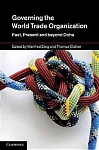 Governing the World Trade Organization : Past, Present and Beyond Doha (Hardcover)