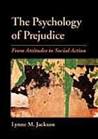The Psychology of Prejudice: From Attitudes to Social Action (Hardcover)