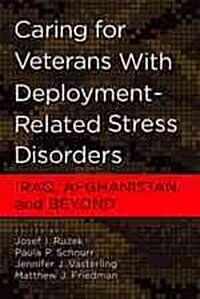 Caring for Veterans with Deployment-Related Stress Disorders: Iraq, Afghanistan, and Beyond (Hardcover)