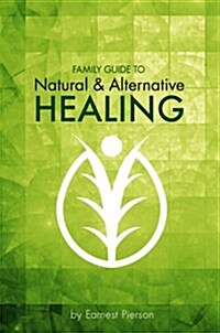 Family Guide to Natural & Alternative Healing (Paperback)