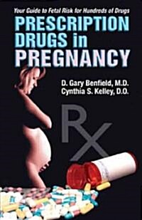 Prescription Drugs in Pregnancy: Your Guide to Fetal Risk for Hundreds of Drugs (Paperback)