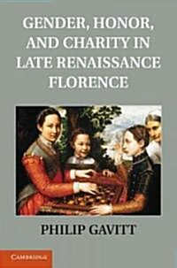 Gender, Honor, and Charity in Late Renaissance Florence (Hardcover)