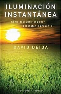 Iluminacion Instantanea: Como Descubrir el Poder del Instante Presente = Instant Enlightenment (Paperback)