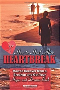 How to Heal After Heartbreak: How to Recover from a Breakup and Get Your Hopes and Dreams Back (Paperback)