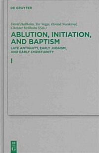 Ablution, Initiation, and Baptism: Late Antiquity, Early Judaism, and Early Christianity (Hardcover)
