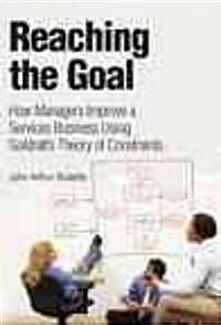 Reaching the Goal: How Managers Improve a Services Business Using Goldratts Theory of Constraints (Paperback)