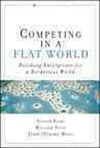 Competing in a Flat World: Building Enterprises for a Borderless World (Paperback) (Paperback, Revised)