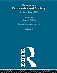 Collected Works of John Stuart Mill : V. Essays on Economics and Society Vol B (Paperback)