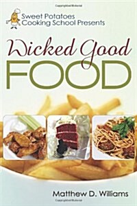 Sweet Potatoes Cooking School Presents Wicked Good Food (Paperback)